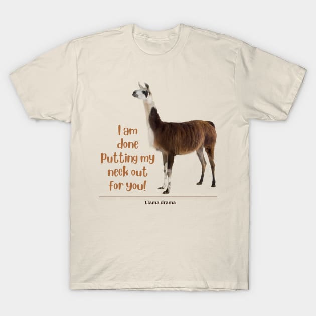 I am done putting my neck out for you - Llama T-Shirt by Island Art Guy